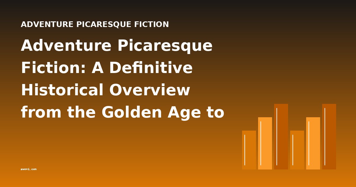 Adventure Picaresque Fiction: A Definitive Historical Overview from the Golden Age to Modern Classics