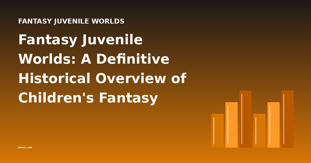 Fantasy Juvenile Worlds: A Definitive Historical Overview of Children's Fantasy Literature