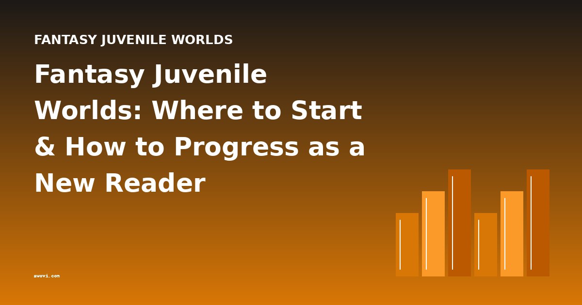 Fantasy Juvenile Worlds: Where to Start & How to Progress as a New Reader