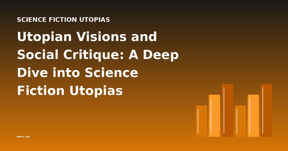 Utopian Visions and Social Critique: A Deep Dive into Science Fiction Utopias